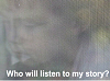 Who will listen to my story?